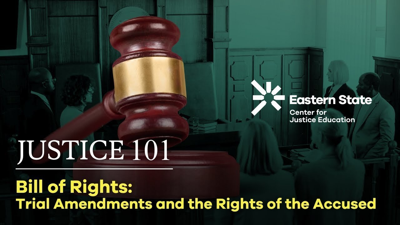 Justice 101: Bill of Rights: Trial Amendments and the Rights of the Accused