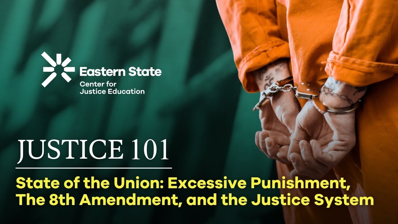 State of the Union: Excessive Punishment The 8th Amendment and the Justice System